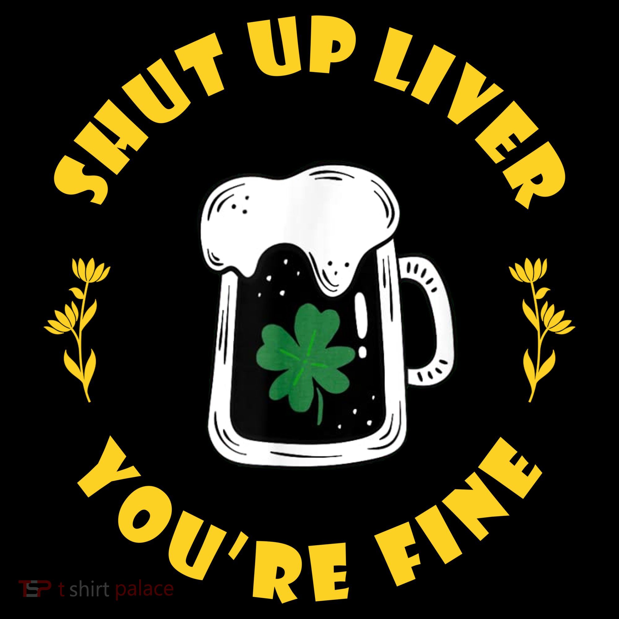 Shut Up Liver You're Fine Funny St Patrick's Day Coffee Mug