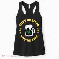 Shut Up Liver You're Fine Funny St Patrick's Day Women's Tank Top thumb 0