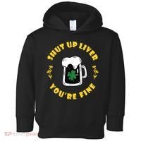 Shut Up Liver You're Fine Funny St Patrick's Day Toddler Hoodie thumb 0
