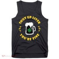 Shut Up Liver You're Fine Funny St Patrick's Day Tank Top thumb 0