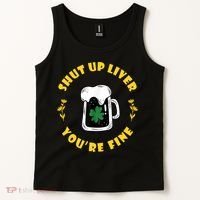 Shut Up Liver You're Fine Funny St Patrick's Day Tank Top thumb 2