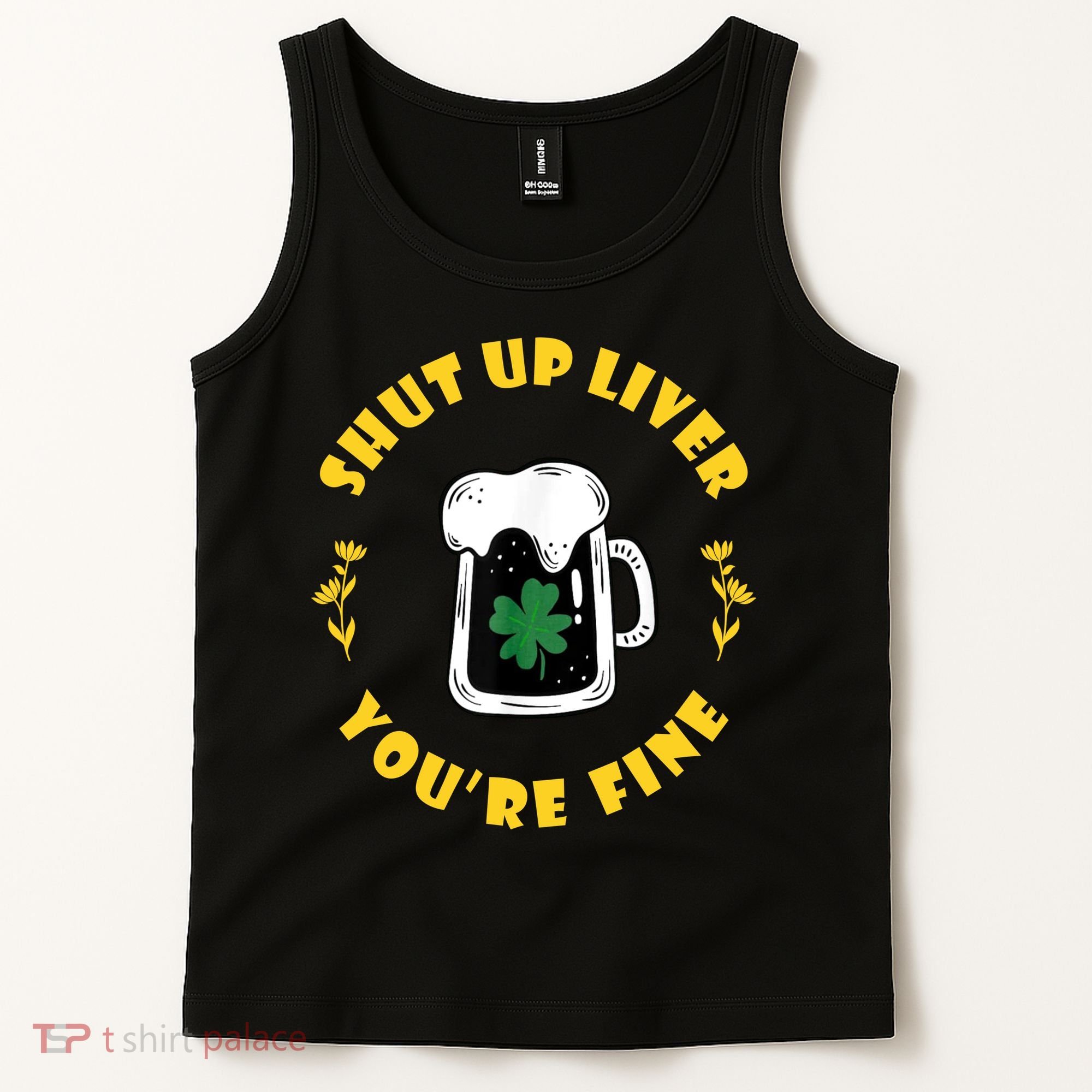 Shut Up Liver You're Fine Funny St Patrick's Day Tank Top