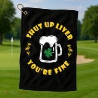Shut Up Liver You're Fine Funny St Patrick's Day Golf Towel thumb 1