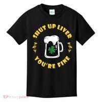 Shut Up Liver You're Fine Funny St Patrick's Day Kids T-Shirt thumb 0