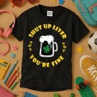 Shut Up Liver You're Fine Funny St Patrick's Day Kids T-Shirt thumb 3