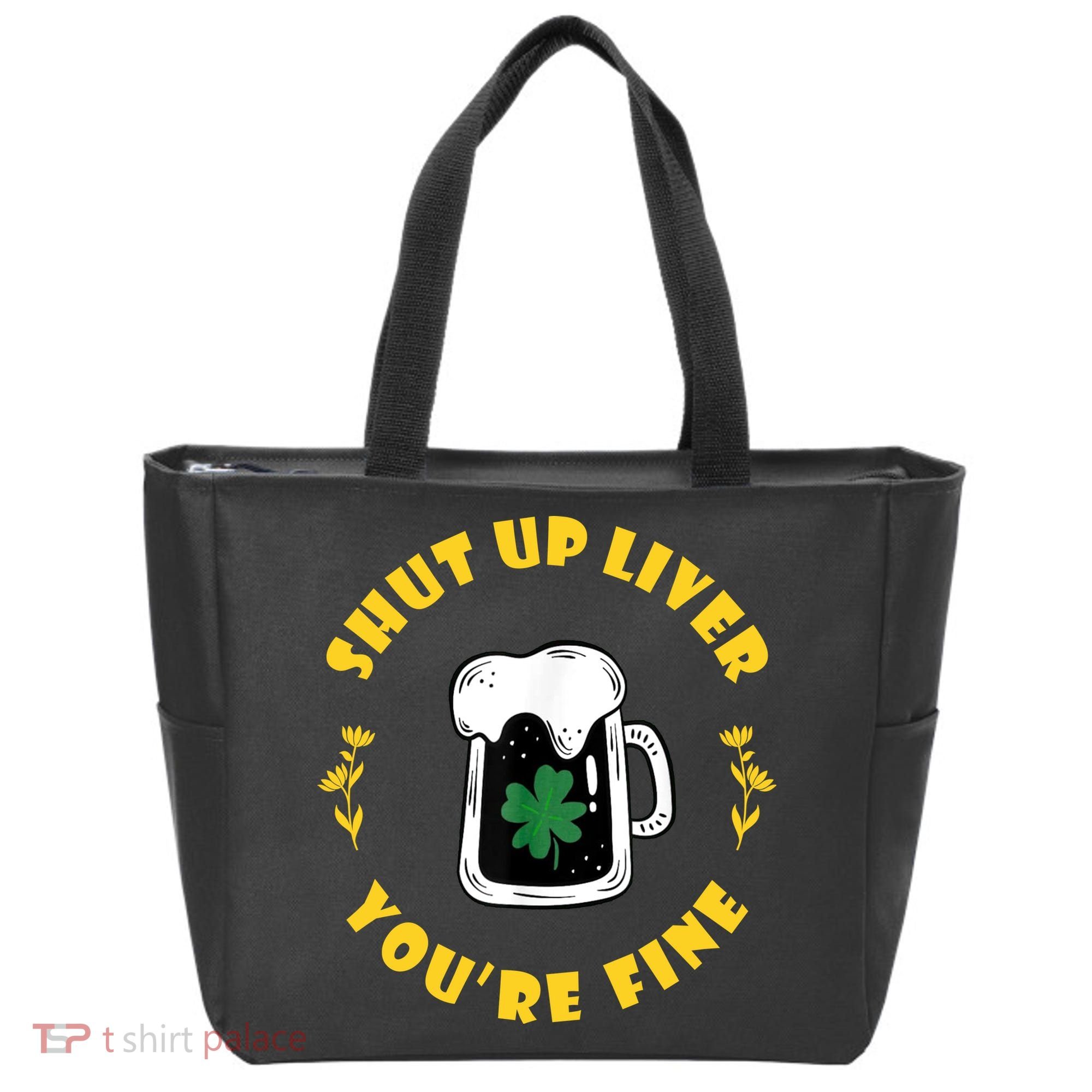 Shut Up Liver You're Fine Funny St Patrick's Day Tote Bag