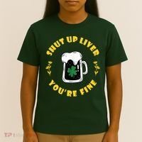 Shut Up Liver You're Fine Funny St Patrick's Day T-Shirt thumb 4