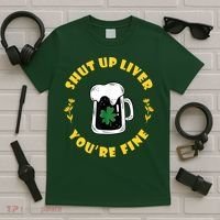 Shut Up Liver You're Fine Funny St Patrick's Day T-Shirt thumb 5