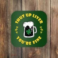 Shut Up Liver You're Fine Funny St Patrick's Day Coaster thumb 0