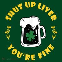 Shut Up Liver You're Fine Funny St Patrick's Day Mousepad thumb 1