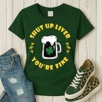 Shut Up Liver You're Fine Funny St Patrick's Day Women's T-Shirt thumb 3