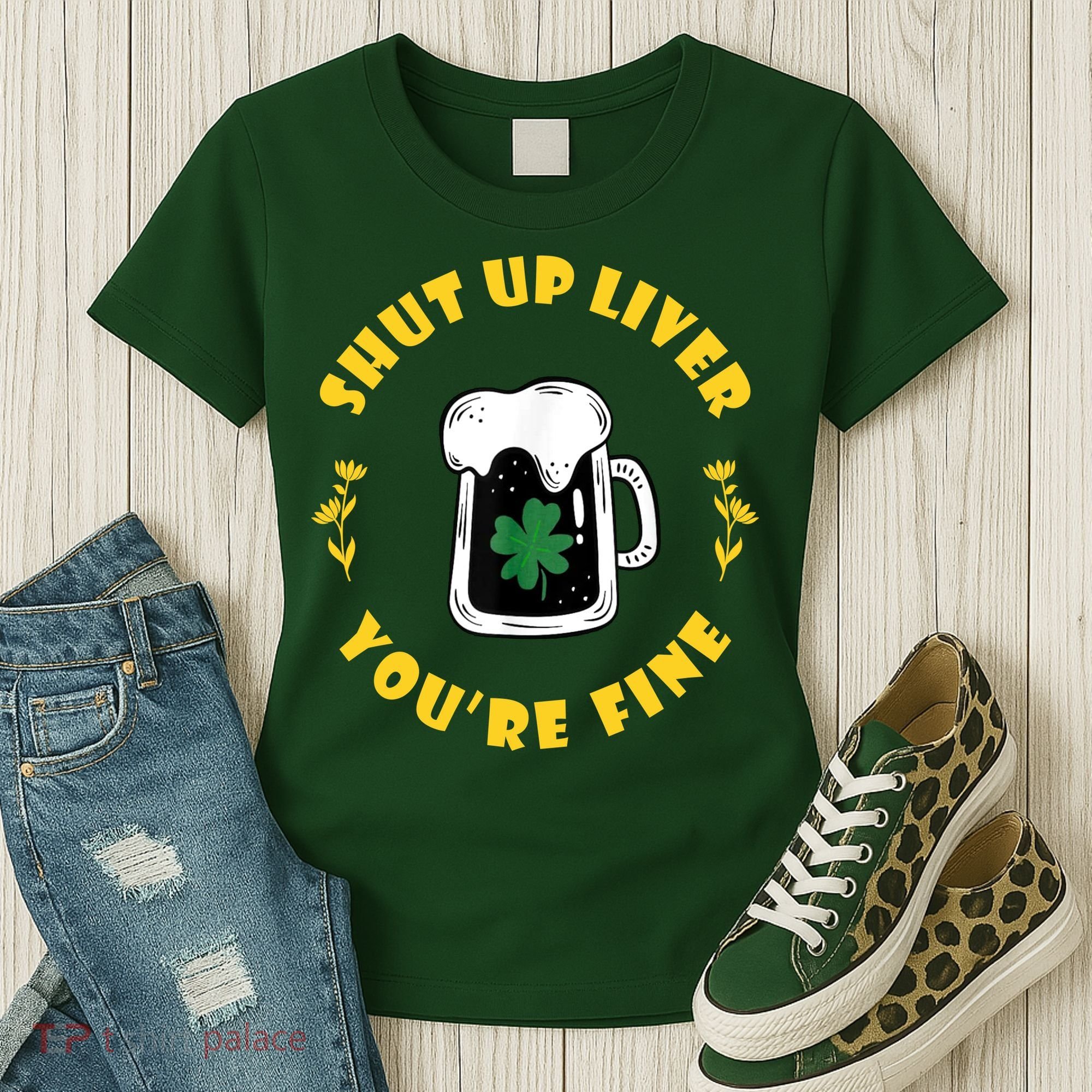 Shut Up Liver You're Fine Funny St Patrick's Day Women's T-Shirt