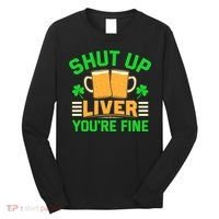 Shut Up Liver You're Fine Long Sleeve Shirt thumb 0