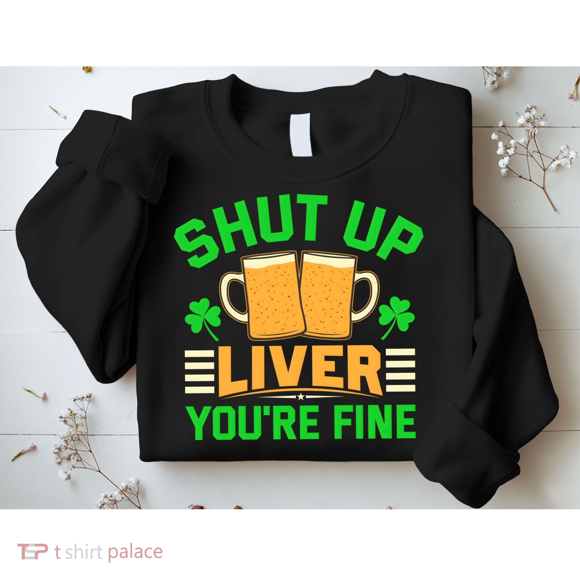 Shut Up Liver You're Fine Sweatshirt