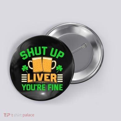 Shut Up Liver You're Fine Button