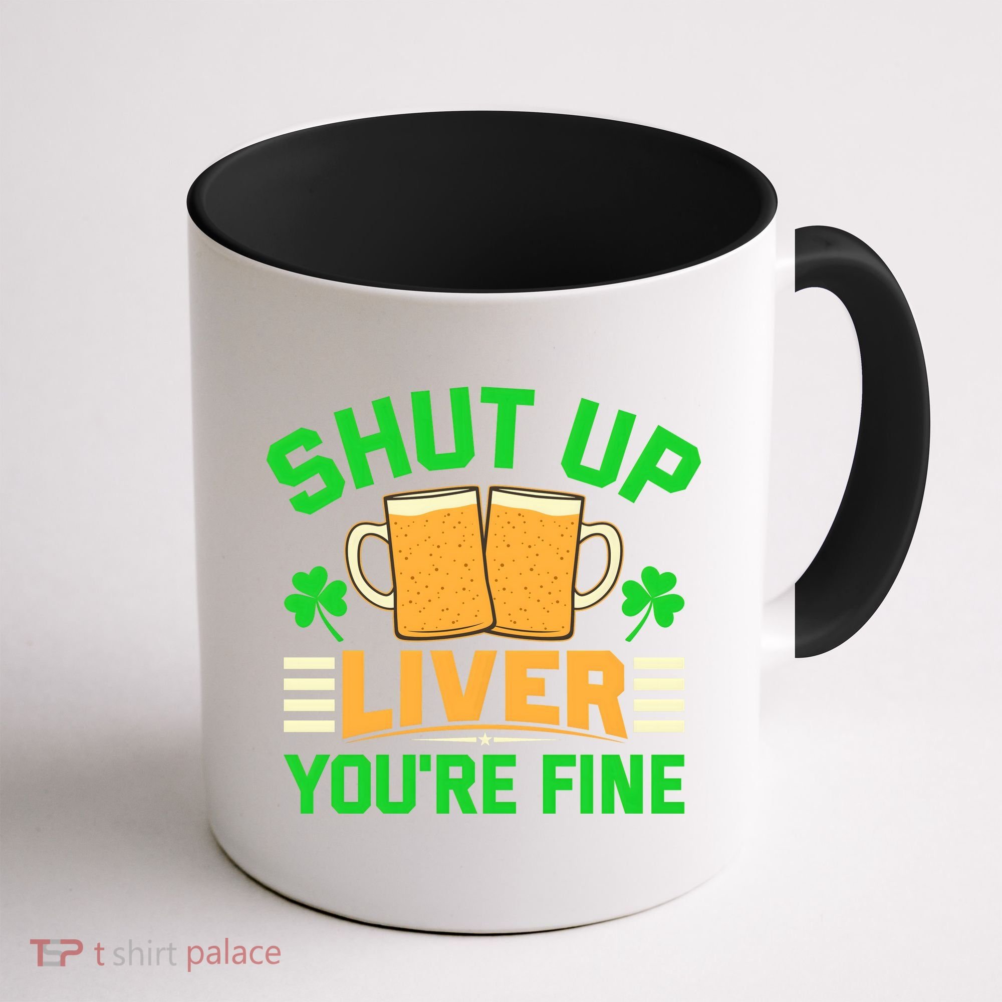 Shut Up Liver You're Fine Coffee Mug