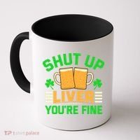 Shut Up Liver You're Fine Coffee Mug thumb 0