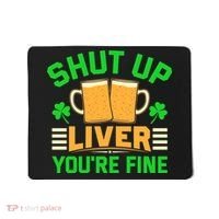 Shut Up Liver You're Fine Mousepad thumb 0