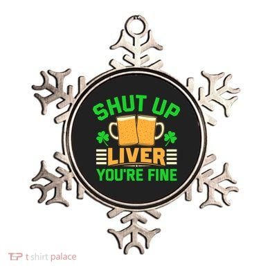 Shut Up Liver You're Fine Ornament