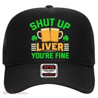 Shut Up Liver You're Fine Hat