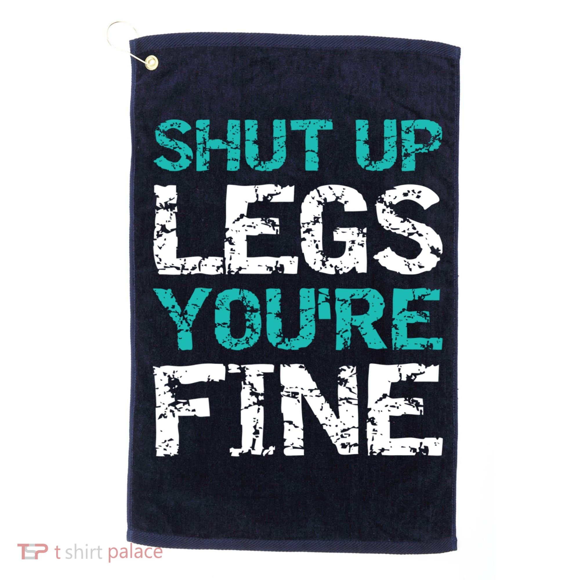 Shut Up Legs You're Fine Funny Workout Quote Running Golf Towel