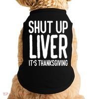Shut Up Liver Its Thanksgiving Funny Doggie Tank thumb 0