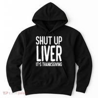 Shut Up Liver Its Thanksgiving Funny Hoodie thumb 0