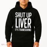 Shut Up Liver Its Thanksgiving Funny Hoodie thumb 2