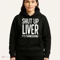 Shut Up Liver Its Thanksgiving Funny Hoodie thumb 5