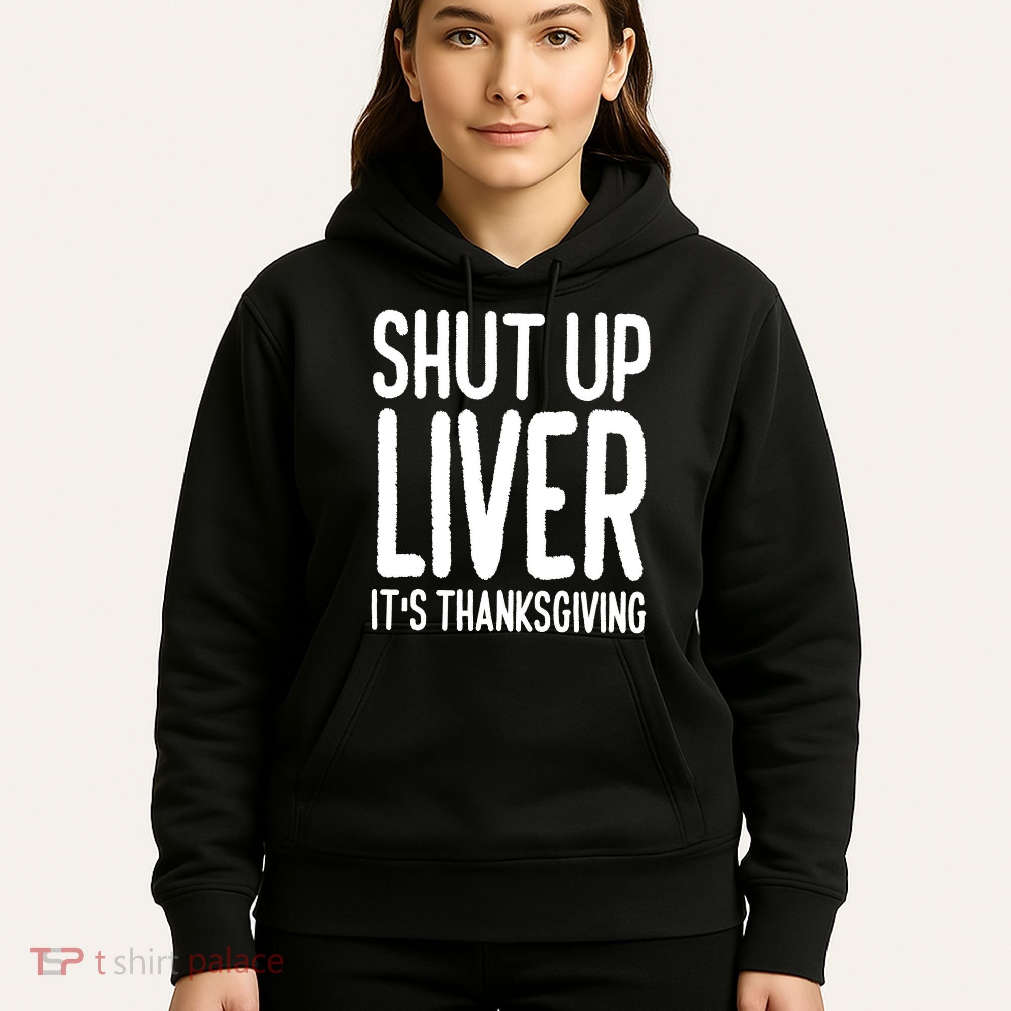 Shut Up Liver Its Thanksgiving Funny Hoodie