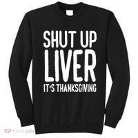 Shut Up Liver Its Thanksgiving Funny Sweatshirt thumb 0