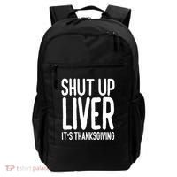 Shut Up Liver Its Thanksgiving Funny Backpack thumb 0