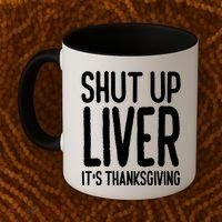 Shut Up Liver Its Thanksgiving Funny Coffee Mug thumb 2