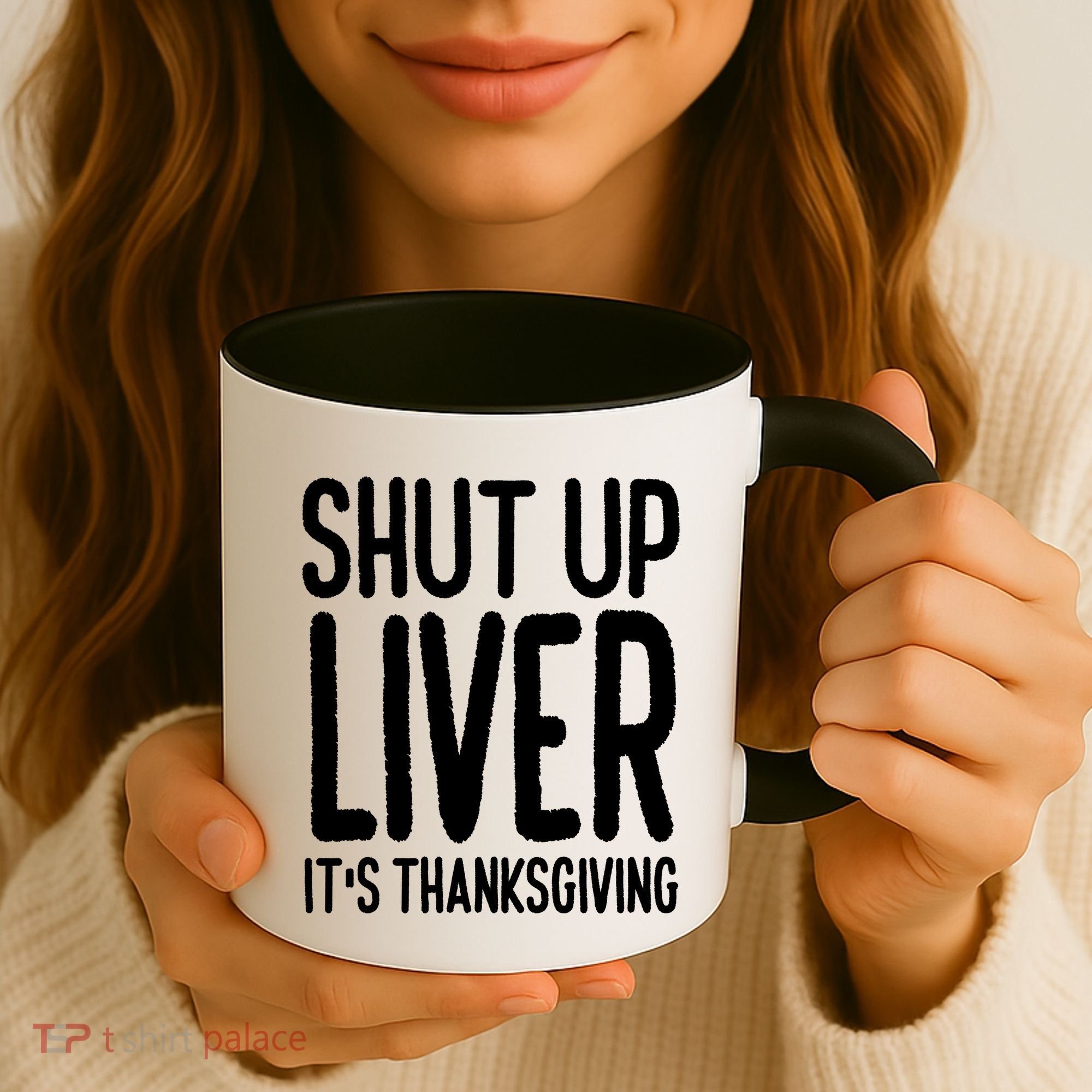 Shut Up Liver Its Thanksgiving Funny Coffee Mug