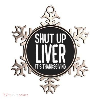 Shut Up Liver Its Thanksgiving Funny Ornament