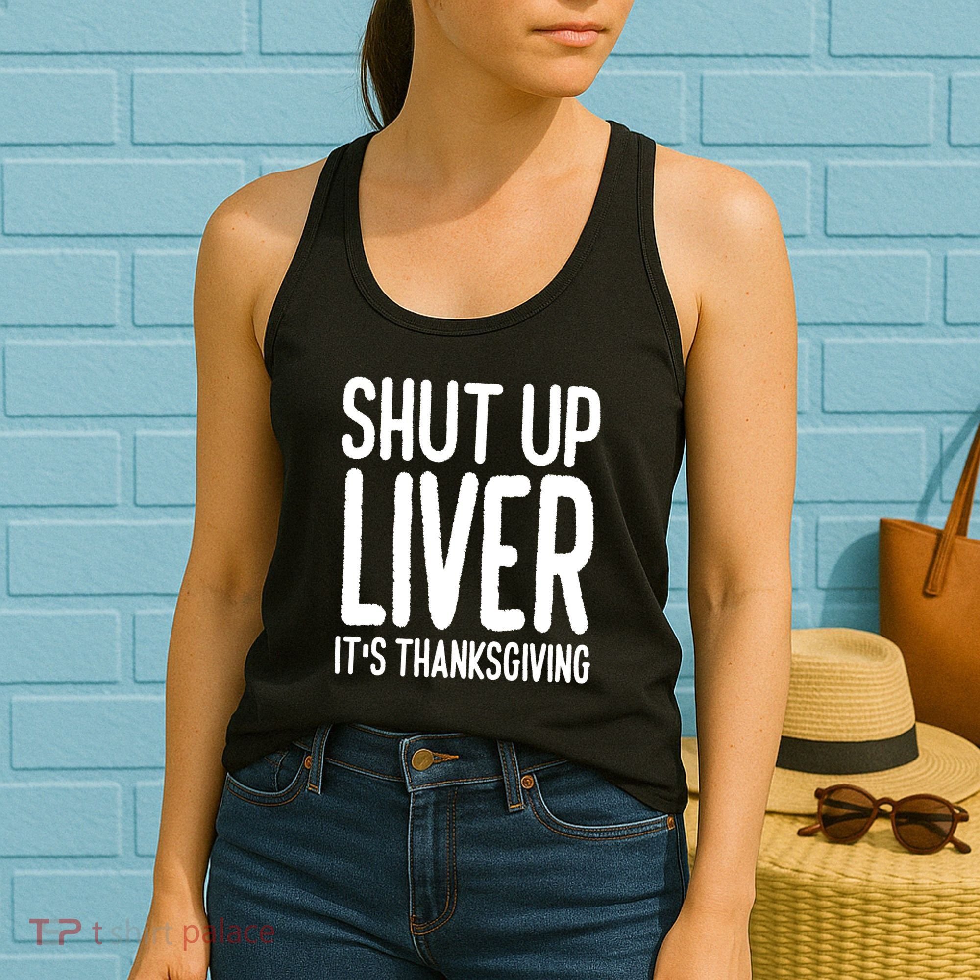 Shut Up Liver Its Thanksgiving Funny Women's Tank Top