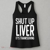 Shut Up Liver Its Thanksgiving Funny Women's Tank Top thumb 3