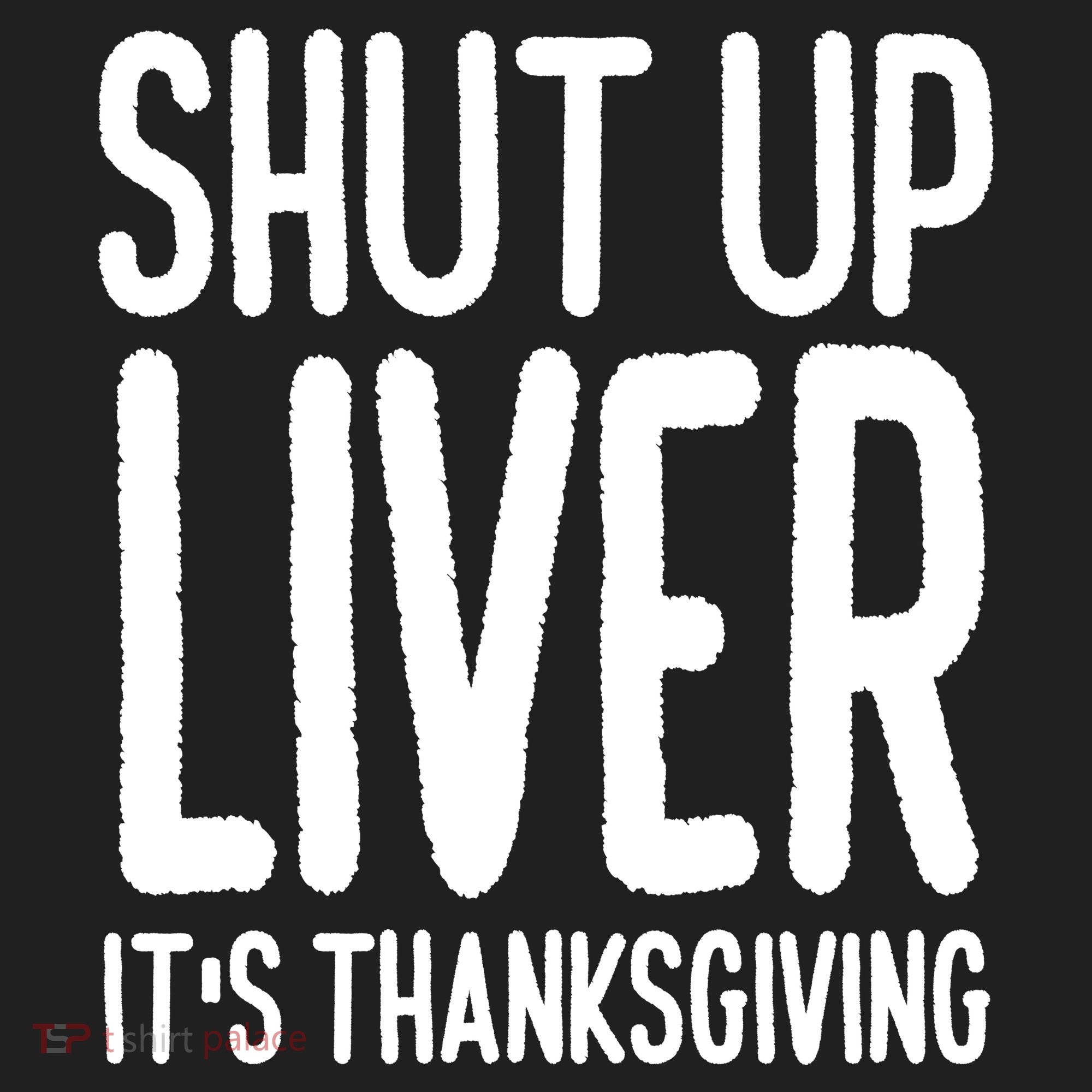 Shut Up Liver Its Thanksgiving Funny Hat