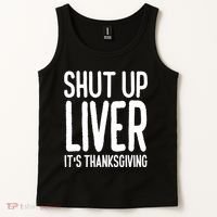 Shut Up Liver Its Thanksgiving Funny Tank Top thumb 2