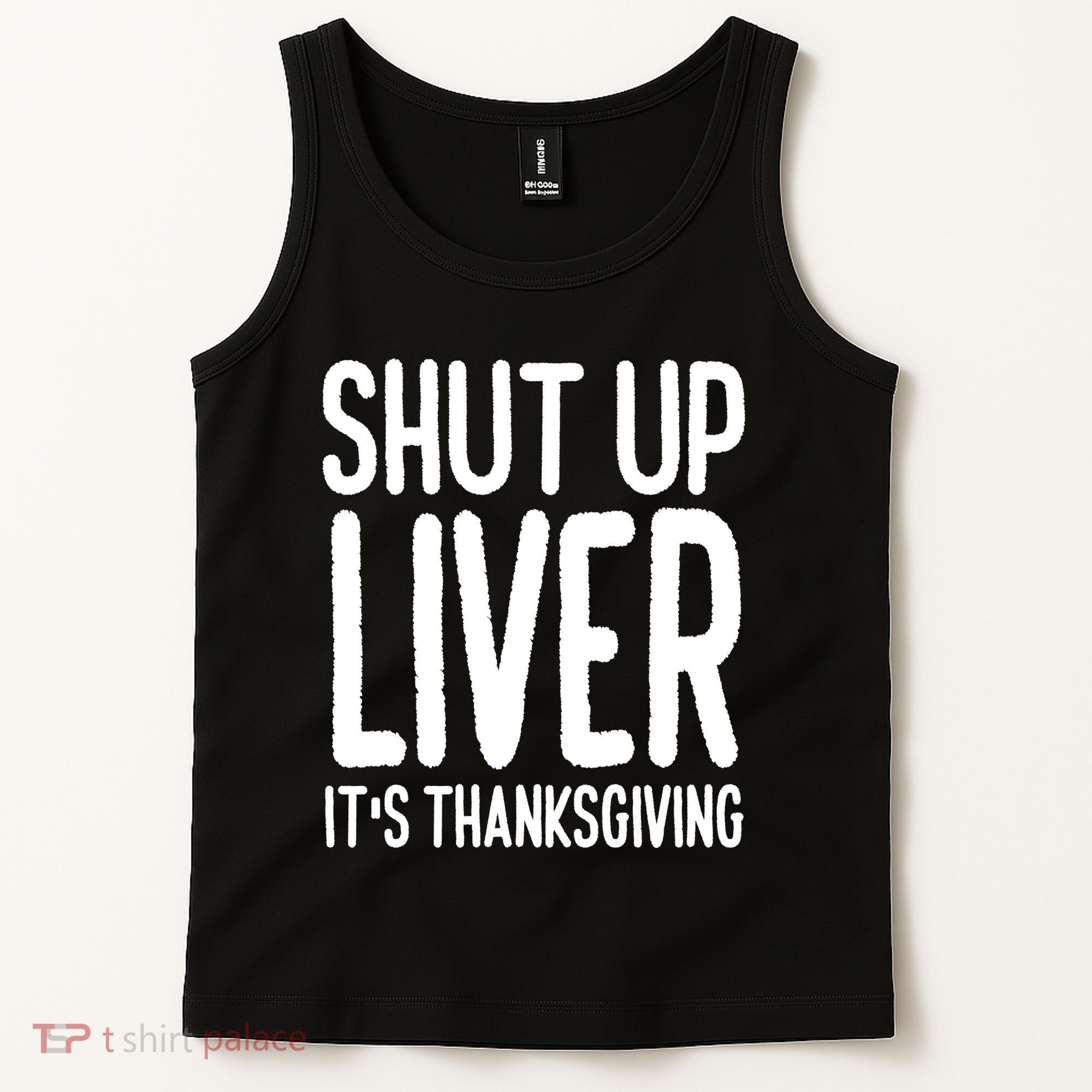 Shut Up Liver Its Thanksgiving Funny Tank Top