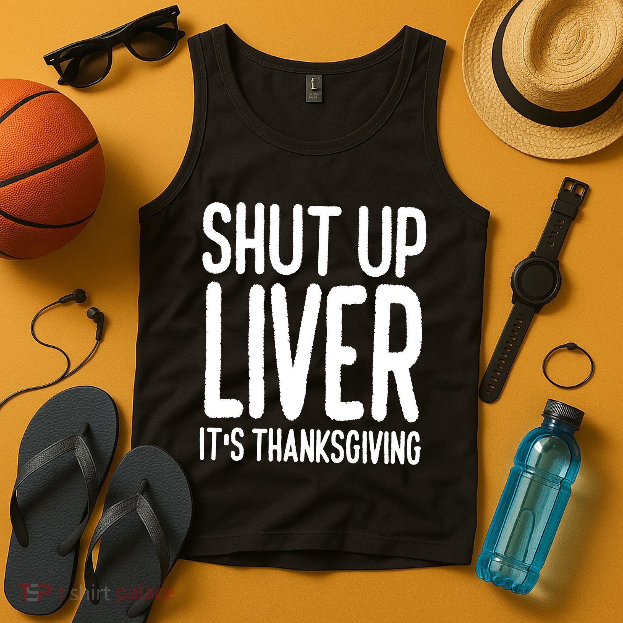 Shut Up Liver Its Thanksgiving Funny Tank Top