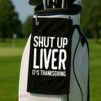 Shut Up Liver Its Thanksgiving Funny Golf Towel thumb 2