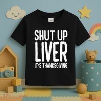 Shut Up Liver Its Thanksgiving Funny Toddler T-Shirt thumb 3