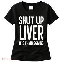 Shut Up Liver Its Thanksgiving Funny Women's T-Shirt thumb 0