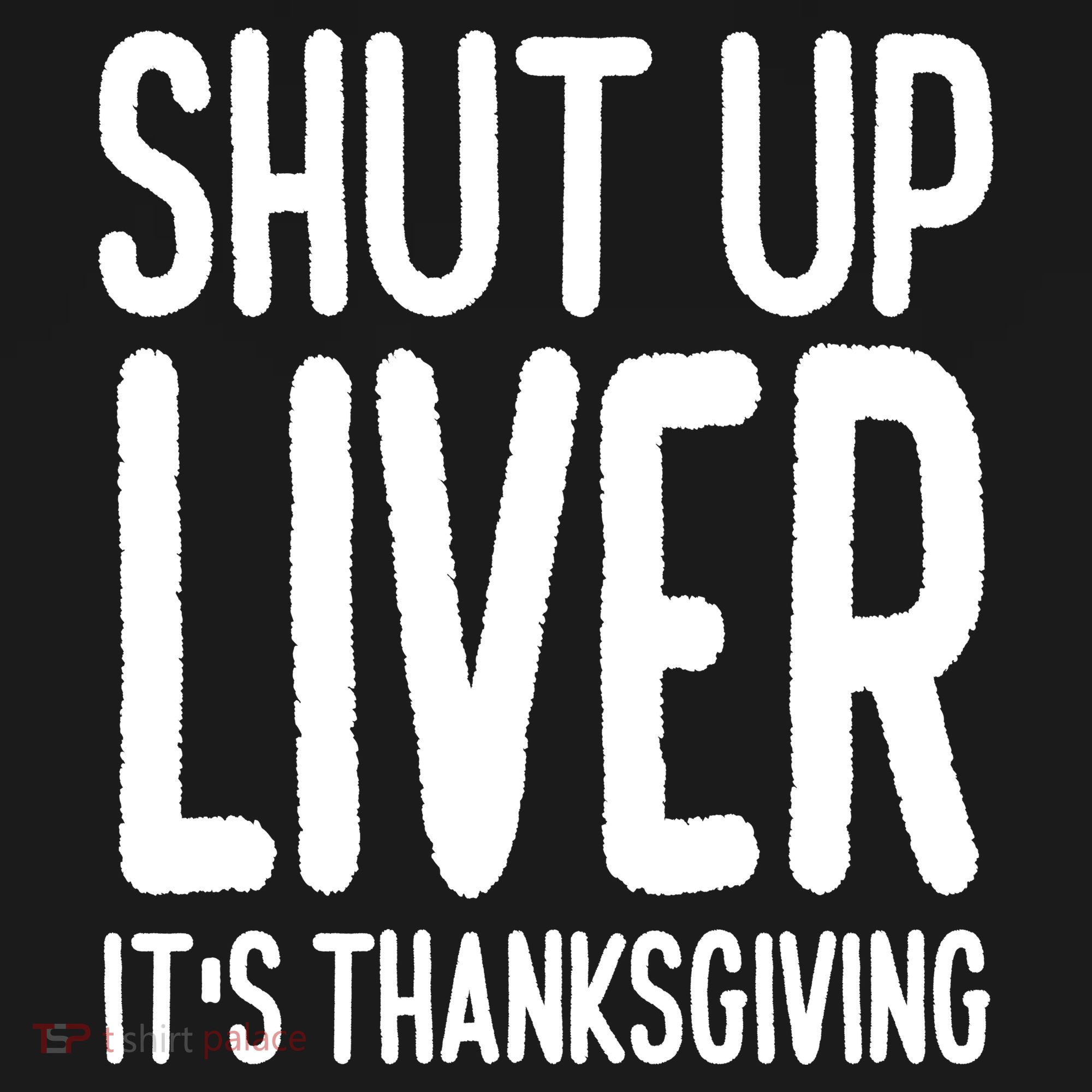 Shut Up Liver Its Thanksgiving Funny Kids Sweatshirt