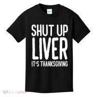Shut Up Liver Its Thanksgiving Funny Kids T-Shirt thumb 0