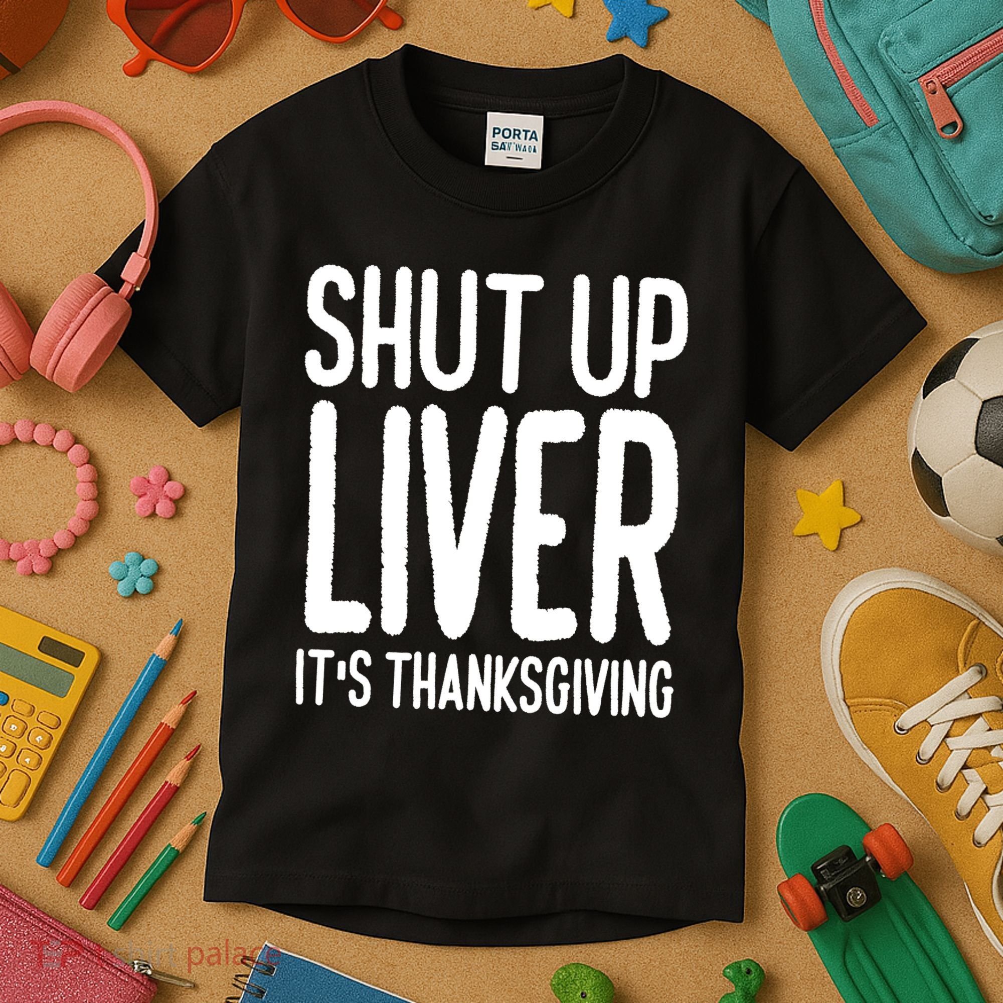 Shut Up Liver Its Thanksgiving Funny Kids T-Shirt