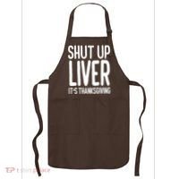 Shut Up Liver Its Thanksgiving Funny Apron thumb 0