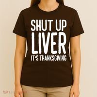 Shut Up Liver Its Thanksgiving Funny T-Shirt thumb 4