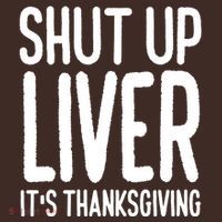 Shut Up Liver Its Thanksgiving Funny Mousepad thumb 1
